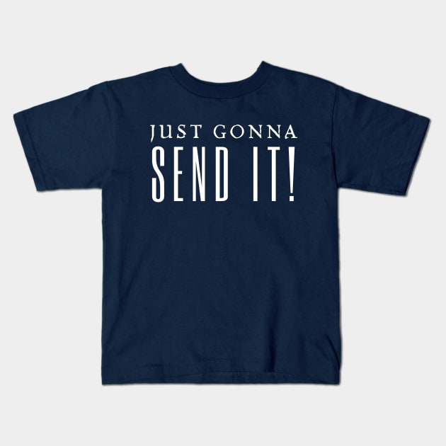 Just Gonna Send It Kids T-Shirt by HobbyAndArt